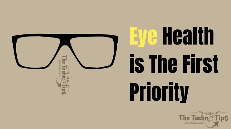 In this image there is Eye Health is the first Priority-thetechnotips